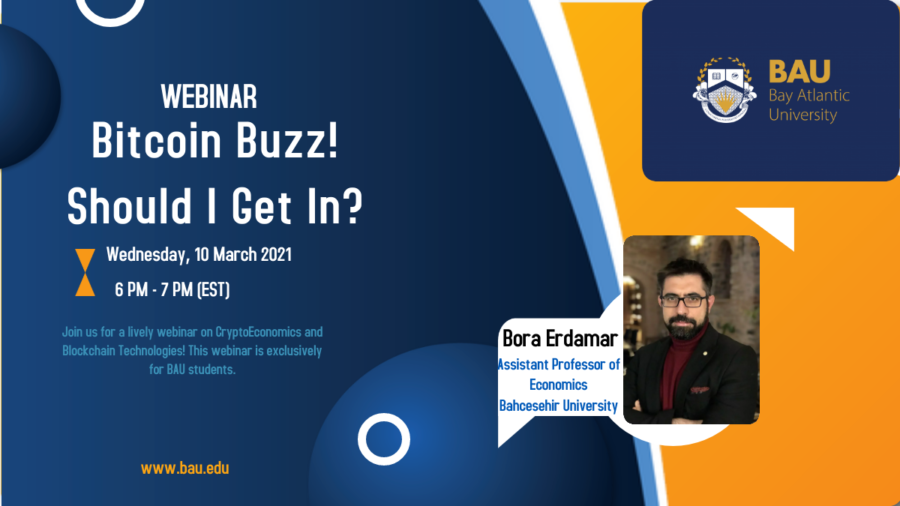Webinar: Bitcoin Buzz! Should I Get In? Hosted by Bay Atlantic University, featuring Bora Erdamar, March 10, 2021.